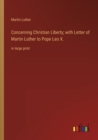 Image for Concerning Christian Liberty; with Letter of Martin Luther to Pope Leo X.