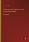 Image for Stories by English Authors; The Orient (Selected by Scribner&#39;s) : in large print