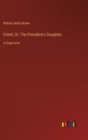 Image for Clotel; Or, The President&#39;s Daughter : in large print