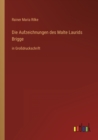 Image for Die Aufzeichnungen des Malte Laurids Brigge : in Grossdruckschrift