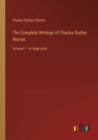 Image for The Complete Writings of Charles Dudley Warner : Volume 1 - in large print