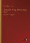 Image for The Complete Writings of Charles Dudley Warner : Volume 4 - in large print
