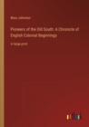 Image for Pioneers of the Old South : A Chronicle of English Colonial Beginnings: in large print