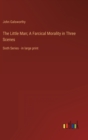 Image for The Little Man; A Farcical Morality in Three Scenes