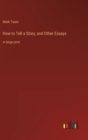 Image for How to Tell a Story, and Other Essays : in large print