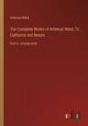 Image for The Complete Works of Artemus Ward; To California and Return : Part 4 - in large print