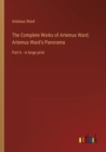 Image for The Complete Works of Artemus Ward; Artemus Ward&#39;s Panorama : Part 6 - in large print
