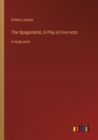 Image for The Spagnoletto; A Play in Five Acts : in large print