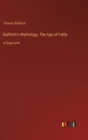 Image for Bulfinch&#39;s Mythology; The Age of Fable