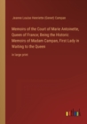 Image for Memoirs of the Court of Marie Antoinette, Queen of France; Being the Historic Memoirs of Madam Campan, First Lady in Waiting to the Queen : in large print