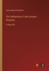 Image for The Confessions of Jean Jacques Rousseau : in large print