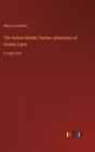 Image for The Hollow Needle; Further adventures of Arsene Lupin : in large print