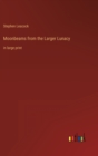 Image for Moonbeams from the Larger Lunacy : in large print