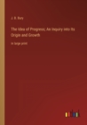 Image for The Idea of Progress; An Inquiry into Its Origin and Growth : in large print