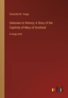 Image for Unknown to History; A Story of the Captivity of Mary of Scotland