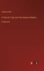 Image for A Tale of a Tub; And The History of Martin : in large print
