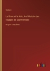 Image for Le Blanc et le Noir; And Histoire des voyages de Scarmentado : en gros caracteres
