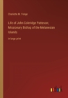 Image for Life of John Coleridge Patteson; Missionary Bishop of the Melanesian Islands : in large print