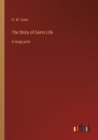 Image for The Story of Germ Life : in large print