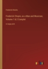 Image for Frederick Chopin, as a Man and Musician; Volume 1 &amp; 2 Complet