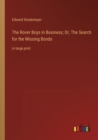 Image for The Rover Boys in Business; Or, The Search for the Missing Bonds : in large print