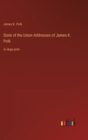 Image for State of the Union Addresses of James K. Polk : in large print