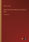 Image for State of the Union Addresses of Ulysses S. Grant : in large print
