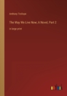 Image for The Way We Live Now; A Novel, Part 2 : in large print