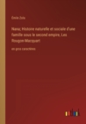 Image for Nana; Histoire naturelle et sociale d&#39;une famille sous le second empire, Les Rougon-Macquart : en gros caracteres