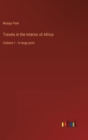 Image for Travels in the Interior of Africa : Volume 1 - in large print