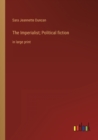 Image for The Imperialist; Political fiction : in large print