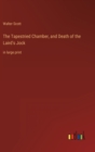 Image for The Tapestried Chamber, and Death of the Laird&#39;s Jock : in large print