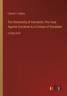 Image for The Inhumanity of Socialism; The Case Against Socialism &amp; a Critique of Socialism