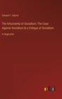 Image for The Inhumanity of Socialism; The Case Against Socialism &amp; a Critique of Socialism : in large print