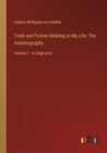 Image for Truth and Fiction Relating to My Life; The Autobiography : Volume 1 - in large print