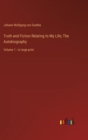 Image for Truth and Fiction Relating to My Life; The Autobiography : Volume 1 - in large print