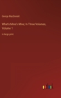 Image for What&#39;s Mine&#39;s Mine; In Three Volumes, Volume 1