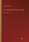 Image for An Autobiography of Anthony Trollope : in large print
