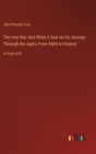 Image for The Iron Star And What It Saw on Its Journey Through the Ages; From Myth to History