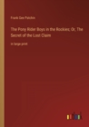 Image for The Pony Rider Boys in the Rockies; Or, The Secret of the Lost Claim : in large print