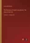 Image for The Romance of Isabel Lady Burton; The Story of Her Life : Volume 2 - in large print