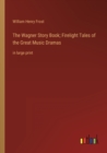 Image for The Wagner Story Book; Firelight Tales of the Great Music Dramas : in large print
