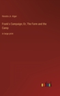 Image for Frank&#39;s Campaign; Or, The Farm and the Camp : in large print