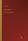 Image for Byron&#39;s Works : complete in one volume