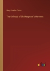 Image for The Girlhood of Shakespeare&#39;s Heroines