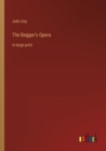 Image for The Beggar&#39;s Opera : in large print
