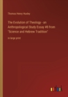 Image for The Evolution of Theology - an Anthropological Study Essay #8 from Science and Hebrew Tradition : in large print
