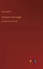 Image for The Secret of the League : The Story of a Social War