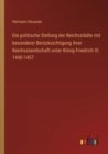 Image for Die politische Stellung der Reichsstadte mit besonderer Berucksichtigung ihrer Reichsstandschaft unter Koenig Friedrich III. 1440-1457