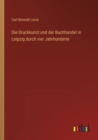 Image for Die Druckkunst und der Buchhandel in Leipzig durch vier Jahrhunderte